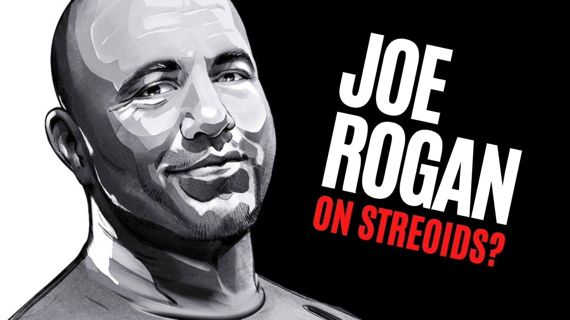 Is Joe Rogan On Steroids